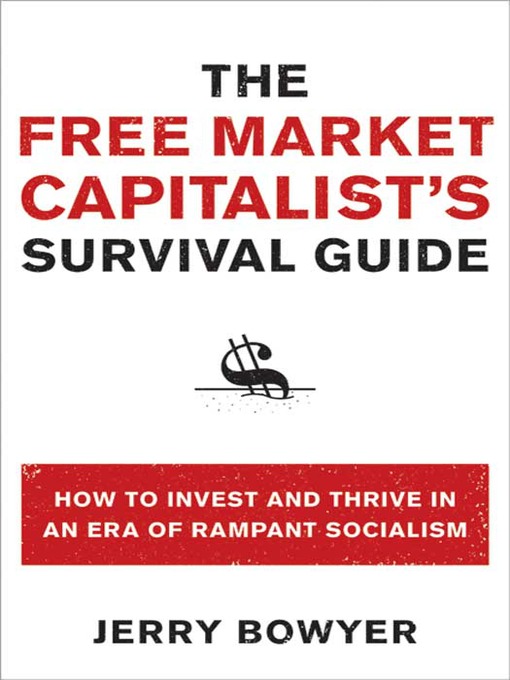 Title details for The Free Market Capitalist's Survival Guide by Jerry Bowyer - Available